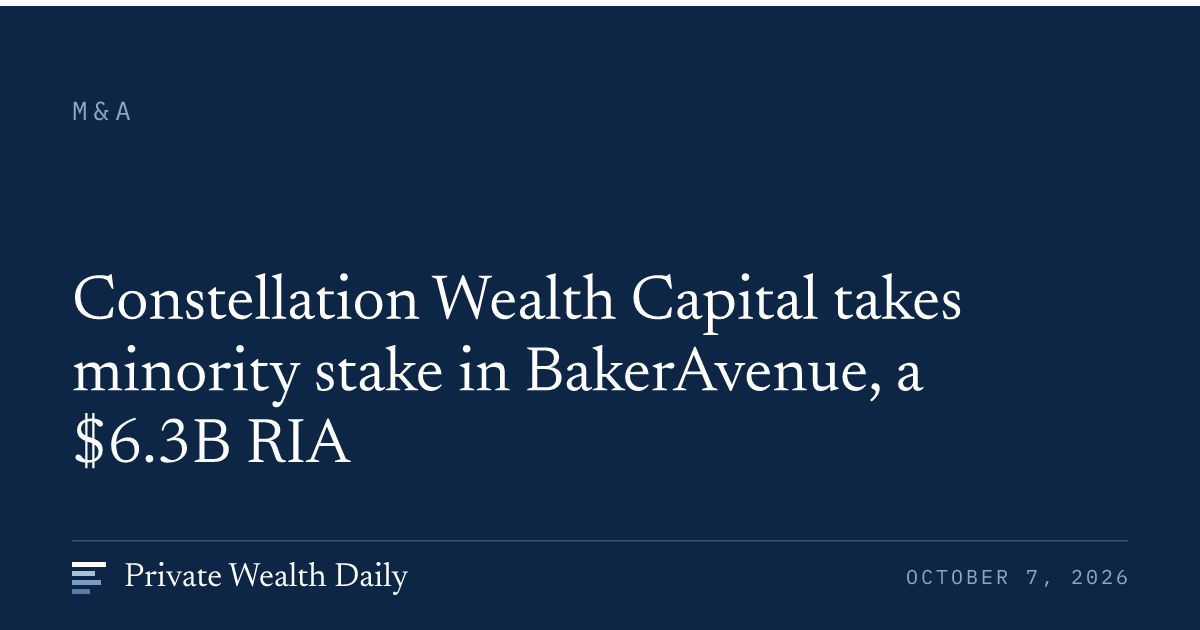 Constellation Wealth Capital takes minority stake in BakerAvenue, a $6 ...