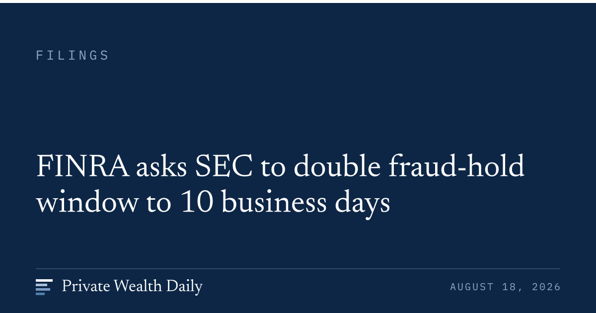 FINRA asks SEC to double fraud-hold window to 10 business days ...