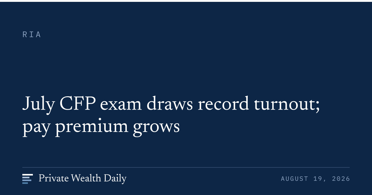 July CFP exam draws record turnout; pay premium grows — Private Wealth ...